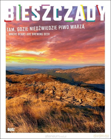 Bieszczady. Tam gdzie niedźwiedzie piwo warzą - Robert Bańkosz [KSIĄŻKA]