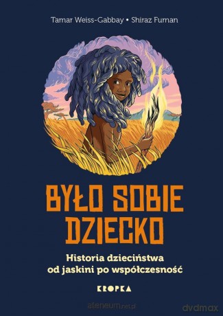 Było sobie dziecko. Historia dzieciństwa od... - Tamar Weiss-Gabbay, Shiraz Fuman [KSIĄŻKA]
