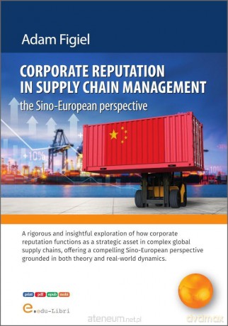 Corporate reputation in supply chain management... - Adam Figiel [KSIĄŻKA]