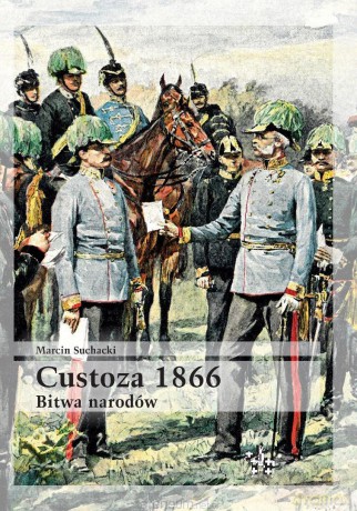 Custoza 1866. Bitwa narodów - Marcin Suchacki [KSIĄŻKA]