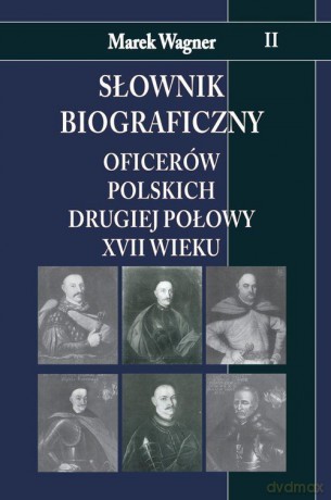 Slownik biograficzny oficerow polskich drugiej połowy XVII wieku Tom 2 [KSIĄŻKA]