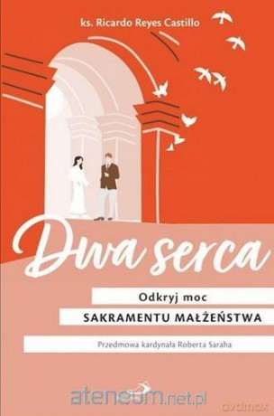 Dwa serca. Odkryj moc sakramentu małżeństwa - Ricardo Reyes Castillo [KSIĄŻKA]