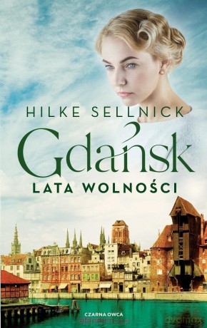 Gdańsk (Tom 3) Lata wolności - Hilke Sellnick [KSIĄŻKA]