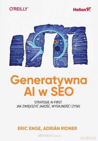 Generatywna AI w SEO. Strategie AI-First - Eric Enge, Adrin Ridner [KSIĄŻKA]