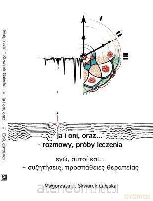 ja i oni, oraz... - rozmowy, próby leczenia - Małgorzata T. Skwarek-Gałęska [KSIĄŻKA]