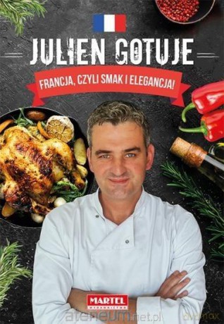 Julien gotuje. Francja, czyli smak i elegancja - Julien Secher [KSIĄŻKA]