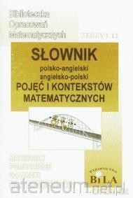Słownik polsko- angielski, angielsko- polski pojęć i kontekstów matematycznych [KSIĄŻKA]