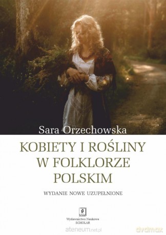 Kobiety i rośliny w folklorze... w.uzupełnione - Sara Orzechowska [KSIĄŻKA]