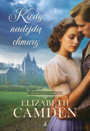 Kobiety ze Śródmieścia (Tom 3) Kiedy nadejdą chmury - Elizabeth Camden [KSIĄŻKA]