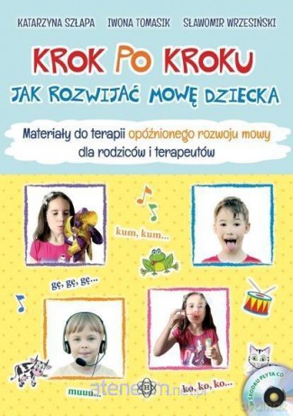 Krok po kroku. Jak rozwijać mowę dziecka.Materiały - Katarzyna Szłapa, Iwona Tomasik, Sławomir Wrzesiń [KSIĄŻKA]
