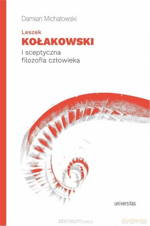 Leszek Kołakowski i sceptyczna filozofia... - Damian Michałowski [KSIĄŻKA]