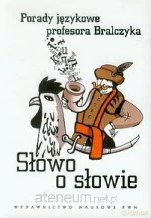 Słowo o słowie. Porady językowe prof. Bralczyka [KSIĄŻKA]