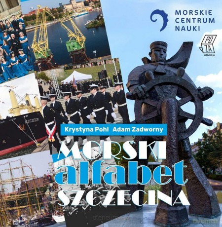 Morski Alfabet Szczecina - Krystyna Pohl, Adam Zadworny [KSIĄŻKA]
