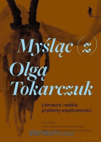 Myśląc (z) Olgą Tokarczuk Literatura i wielkie... [KSIĄŻKA]