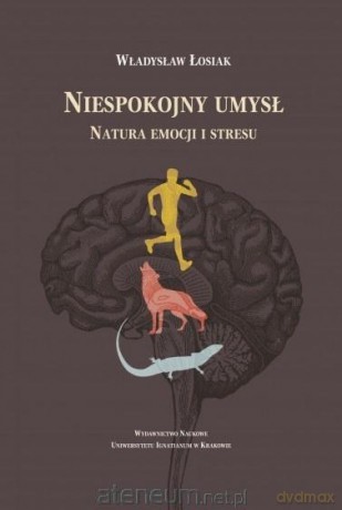 Niespokojny umysł. Natura emocji i stresu - Władysław Łosiak [KSIĄŻKA]