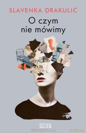O czym nie mówimy - Slavenka Drakulić [KSIĄŻKA]