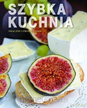 Smaczne i proste dania. Szybka kuchnia [KSIĄŻKA]