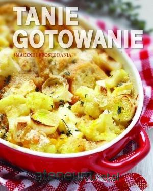 Smaczne i proste dania. Tanie gotowanie [KSIĄŻKA]