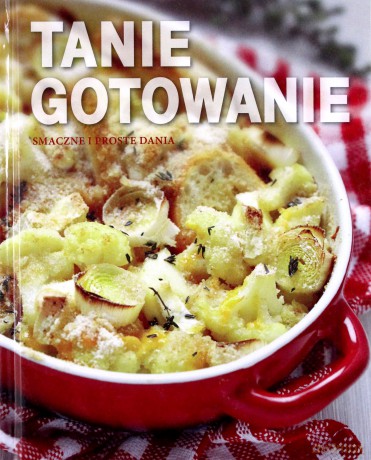 Smaczne i proste dania. Tanie gotowanie [KSIĄŻKA]