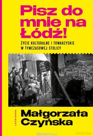 Pisz do mnie na Łódź!. Życie kulturalne - Małgorzata Czyńska [KSIĄŻKA]