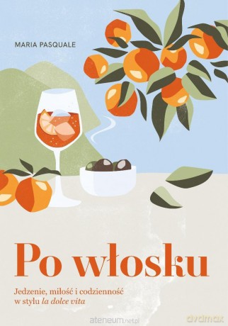 Po włosku. Jedzenie, miłość i codzienność - Maria Pasquale [KSIĄŻKA]
