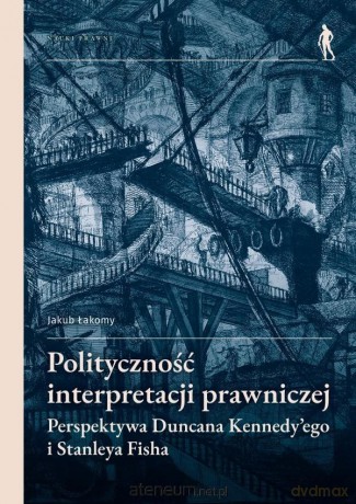 Polityczność interpretacji prawniczej - Jakub Łakomy [KSIĄŻKA]
