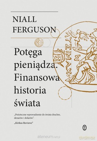 Potęga pieniądza. Finansowa historia świata - Niall Ferguson [KSIĄŻKA]