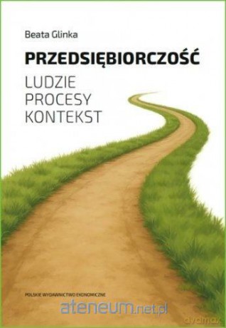 Przedsiębiorczość. Ludzie, procesy, kontekst - Beata Glinka [KSIĄŻKA]