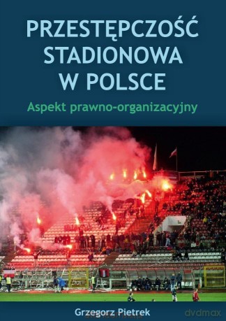 Przestępczość stadionowa w Polsce - Grzegorz Pietrek [KSIĄŻKA]