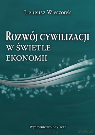 Rozwój cywilizacji w świetle ekonomii - Ireneusz Wieczorek [KSIĄŻKA]