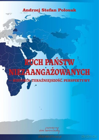 Ruch Państw Niezaangażowanych. Historia... - Andrzej Stefan Połosak [KSIĄŻKA]