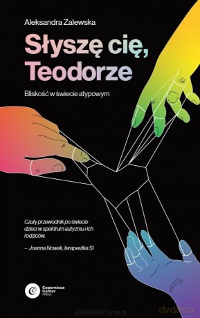 Słyszę Cię, Teodorze. Bliskość w świecie atypowym - Aleksandra Zalewska [KSIĄŻKA]