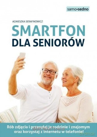 Smartfon dla seniorów - Agnieszka Serafinowicz [KSIĄŻKA]