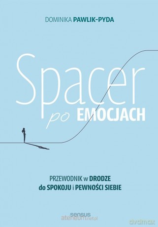 Spacer po emocjach. Przewodnik w drodze do spokoju - Dominika Pawlik-Pyda [KSIĄŻKA]