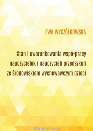 Stan i uwarunkowania współpracy nauczycielek... - Ewa Wyczółkowska [KSIĄŻKA]