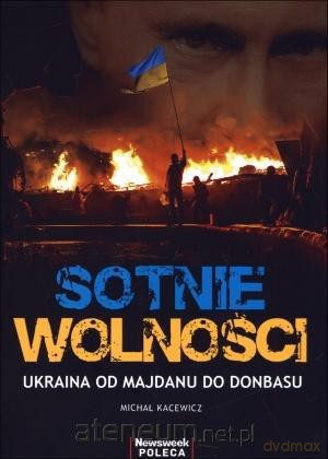 Sotnie wolności. Ukraina od Majdanu do Donbasu [KSIĄŻKA]