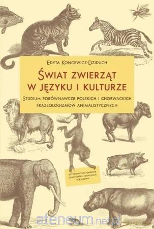 Świat zwierząt w języku i kulturze. Studium - Edyta Koncewicz-Dziduch [KSIĄŻKA]