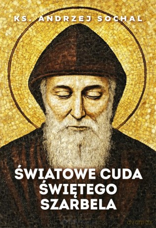 Światowe cuda świętego Szarbela - Andrzej Sochal [KSIĄŻKA]