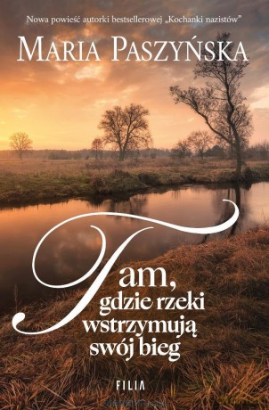 Tam, gdzie rzeki wstrzymują swój bieg - Maria Paszyńska [KSIĄŻKA]