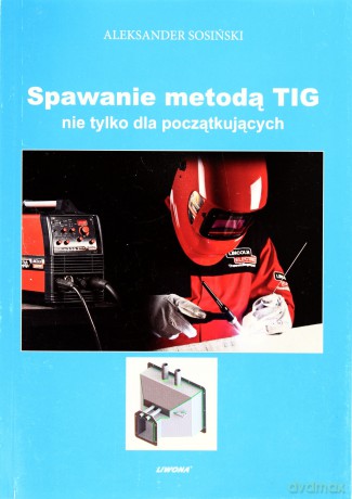 Spawanie metodą TIG nie tylko dla początkujących [KSIĄŻKA]
