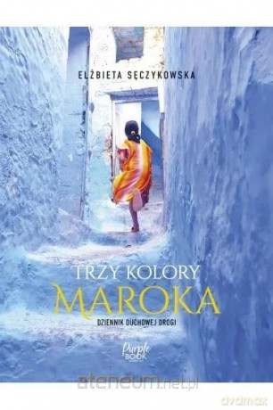 Trzy kolory Maroka - Elżbieta Sęczykowska [KSIĄŻKA]