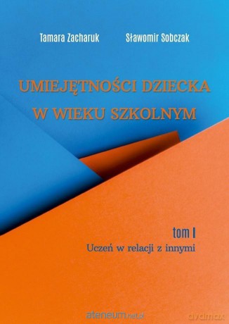 Umiejętności dziecka w wieku szkolnym (Tom 1) - Tamara Zacharuk, Sławomir Sobczak [KSIĄŻKA]