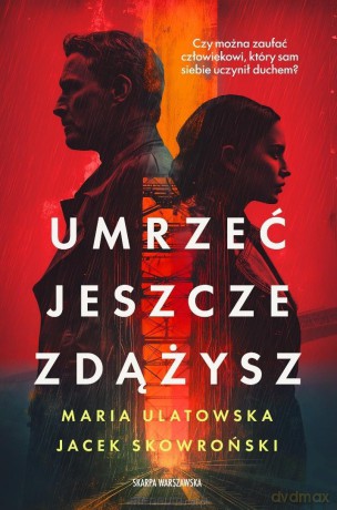 Umrzeć jeszcze zdążysz - Maria Ulatowska, Jacek Skowroński [KSIĄŻKA]
