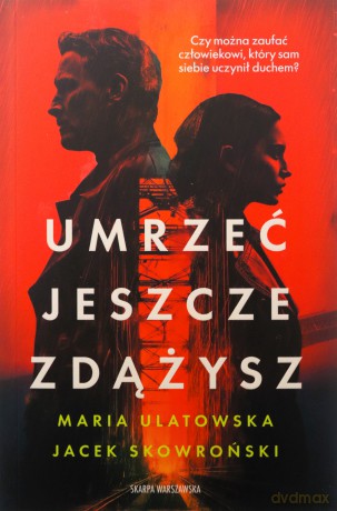Umrzeć jeszcze zdążysz - Maria Ulatowska, Jacek Skowroński [KSIĄŻKA]