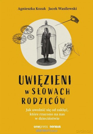 Uwięzieni w słowach rodziców - Agnieszka Kozak, Jacek Wasilewski [KSIĄŻKA]