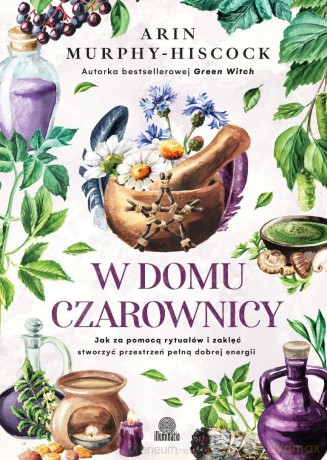 W domu czarownicy. Jak za pomocą rytuałów - Arin Murphy-Hiscock [KSIĄŻKA]