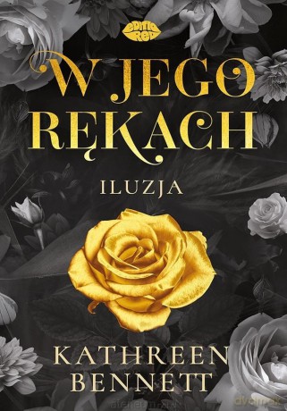 W jego rękach. Iluzja - Kathreen Bennett [KSIĄŻKA]
