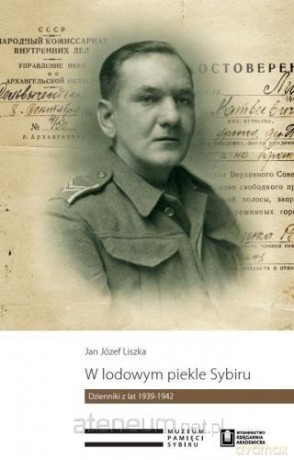 W lodowym piekle Sybiru. Dzienniki z lat 1939-1942 - Jan Józef Liszka, red. Bartłomiej Czech-Kosiński [KSIĄŻKA]