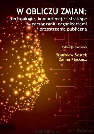 W obliczu zmian: technologie, kompetencje - Stanisław Szarek, Żanna Pleskacz [KSIĄŻKA]