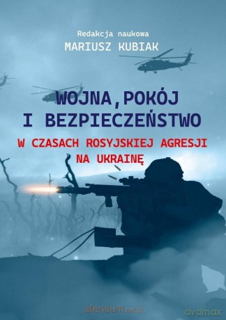 Wojna, pokój i bezpieczeństwo w czasach - Mariusz Kubiak [KSIĄŻKA]
